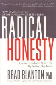Radical Honesty, The New Revised Edition : How to Transform Your Life by Telling the Truth