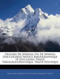Oeuvres De Spinoza: Vie De Spinosa [Par Colerus] Notice Bibliographique (P. [Lvi]-Lxviii) Trait Thologicopolitique. Trait Politique (French Edition)
