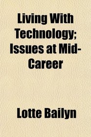 Living With Technology; Issues at Mid-Career