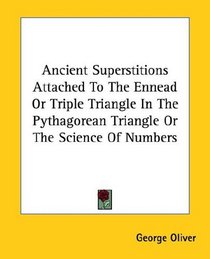 Ancient Superstitions Attached to the Ennead or Triple Triangle in the Pythagorean Triangle or the Science of Numbers