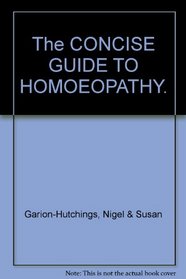 The Concise Guide to Homoeopathy: An Introduction to the Understanding and Use of Homoeopathy