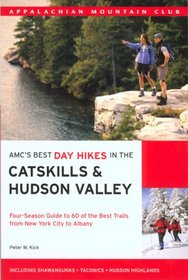 AMC's Best Day Hikes in the Catskills and Hudson Valley: Four-Season Guide to 60 of the Best Trails from New York City to Albany (Appalachian Mountain Club)
