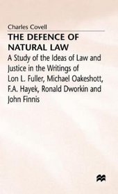 The Defence of Natural Law: A Study of the Ideas of Law and Justice in the Writings of Lon L. Fuller, Michael Oakeshot, F.A. Hayek, Ronald Dworkin A
