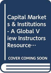 Capital Markets & Institutions - A Global View Instructors Resource Guide + Sol