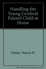 Handling the Young Cerebral Palsied Child at Home