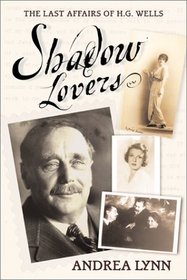 Shadow Lovers: The Last Affairs of H. G. Wells