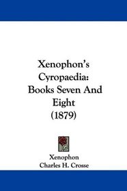 Xenophon's Cyropaedia: Books Seven And Eight (1879)