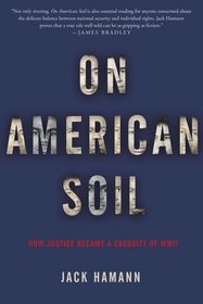 On American Soil : How Justice Became a Casualty of World War II