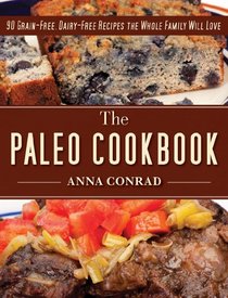 The Paleo Cookbook: 90 Grain-Free, Dairy-Free Recipes the Whole Family Will Love