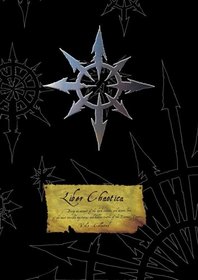 Liber Chaotica Complete: Being an account of the dark secrets and arcane law of the most terible mysteries and hidden truths of the ruinous powers (Warhammer)