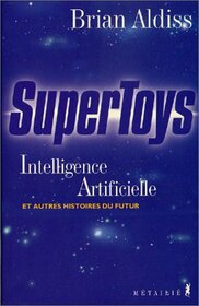 Supertoys (Intelligence Artificielle et autres histoires du futur)