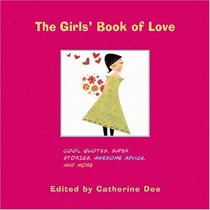 The Girls' Book of Love: Cool Quotes, Super Stories, Awesome Advice, and More