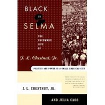 Black in Selma: The Uncommon Life of J. L. Chestnut, Jr.