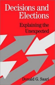 Decisions and Elections : Explaining the Unexpected