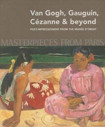 Masterpieces from Paris: Van Gogh, Gauguin, Cezanne & Beyond: Post-Impressionism from The Musee d'Orsay