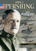 John J. Pershing (Great Military Leaders of the 20th Century)