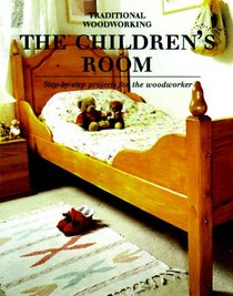 The Children's Room: Step-By-Step Projects for the Woodworker (Traditional Woodworking Series)