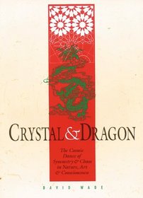 Crystal and Dragon : The Cosmic Dance of Symmetry and Chaos in Nature, Art and Consciousness