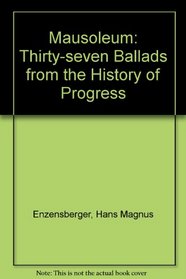 Mausoleum: Thirty-seven ballads from the history of progress