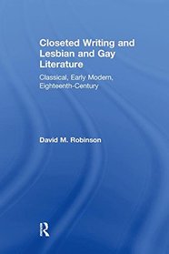 Closeted Writing and Lesbian and Gay Literature: Classical, Early Modern, Eighteenth-Century