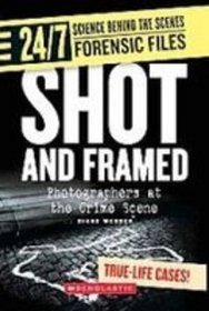 Shot and Framed: Photographers at the Crime Scene (24/7: Science Behind the Scenes: Forensic Files)