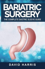 Bariatric Surgery: The Complete Gastric Sleeve Guide