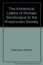 The Alchemical Letters of Michael Sendivogius to the Rosicrucian Society