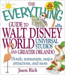 The Everything Guide to Walt Disney World, Universal Studios, and Greater Orlando: Hotels, Restaurants, Major Attractions, and More (Everything Series)