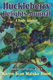 Huckleberry Delights Journal: A Daily Journal (Hood Journal Series) (Volume 6)
