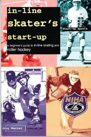 In-Line Skater's Start-Up: A Beginner's Guide to In-Line Skating and Roller Hockey (Start-Up Sports)