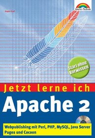 Jetzt lerne ich Apache 2. Webpublishing mit Perl, PHP, MySQL, Java Server Pages und Cocoon