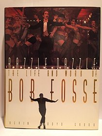 Razzle Dazzle: The Life and Work of Bob Fosse