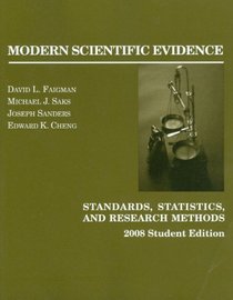 Modern Scientific Evidence: Standards, Statistics, and Research Methods, 2008 Student ed. (American Casebooks)