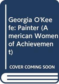 Georgia O'Keefe: Painter (American Women of Achievement)