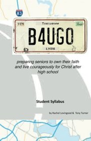 B4UGO Student Syllabus: preparing seniors to own their faith and live for Christ after high school