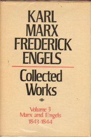 Collected Works of Karl Marx and Friedrich Engels, 1843-44, Vol. 3: By Marx and Engels, Including 
