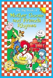 The Big Book of Mother Goose and Friends Rhymes