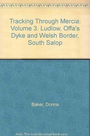 Tracking Through Mercia: Volume 3. Ludlow, Offa's Dyke and Welsh Border, South Salop