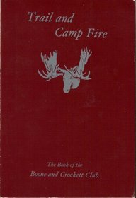 Trail and Camp Fire: A Book of the Boone and Crockett Club (Books of the Boone and Crockett Club)