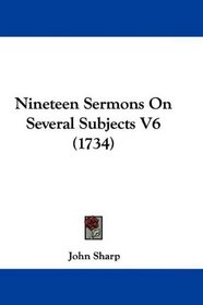 Nineteen Sermons On Several Subjects V6 (1734)