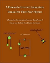 A Research-Oriented Laboratory Manual For First-Year Physics: A Manual That Incorporates A Semester-Long Research Project Into The First-Year Physics Curriculum