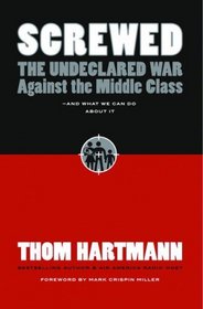 Screwed: The Undeclared War Against the Middle Class -- And What We Can Do About It (BK Currents)