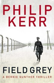 Field Grey. Philip Kerr (Bernie Gunther Mystery 7)