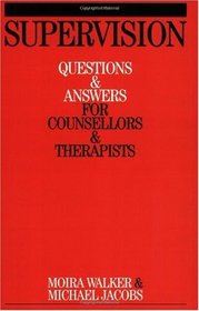 Supervision: Questions and Answers for Counsellors and Therapists (Questions And Answers For Counsellors And Therapists (Whurr))