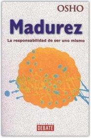 Madurez. La Responsabilidad De Ser Uno Mismo (Spanish Edition)