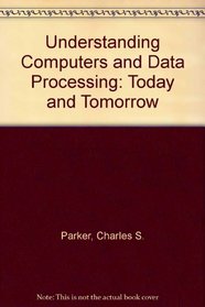 Understanding Computers & Data Processing: Today & Tomorrow
