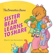 The Berenstain Bears: Sister Bear Learns to Share (Berenstain Bears)