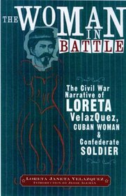 The Woman in Battle: The Civil War Narrative of Loreta Janeta Velazquez, Cuban Woman and Confederate Soldier (Wisconsin Studies in Autobiography)
