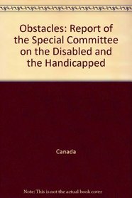 Obstacles: Report of the Special Committee on the Disabled and the Handicapped