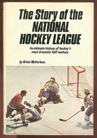 The story of the National Hockey League;: An intimate history of hockey's most dramatic half century
